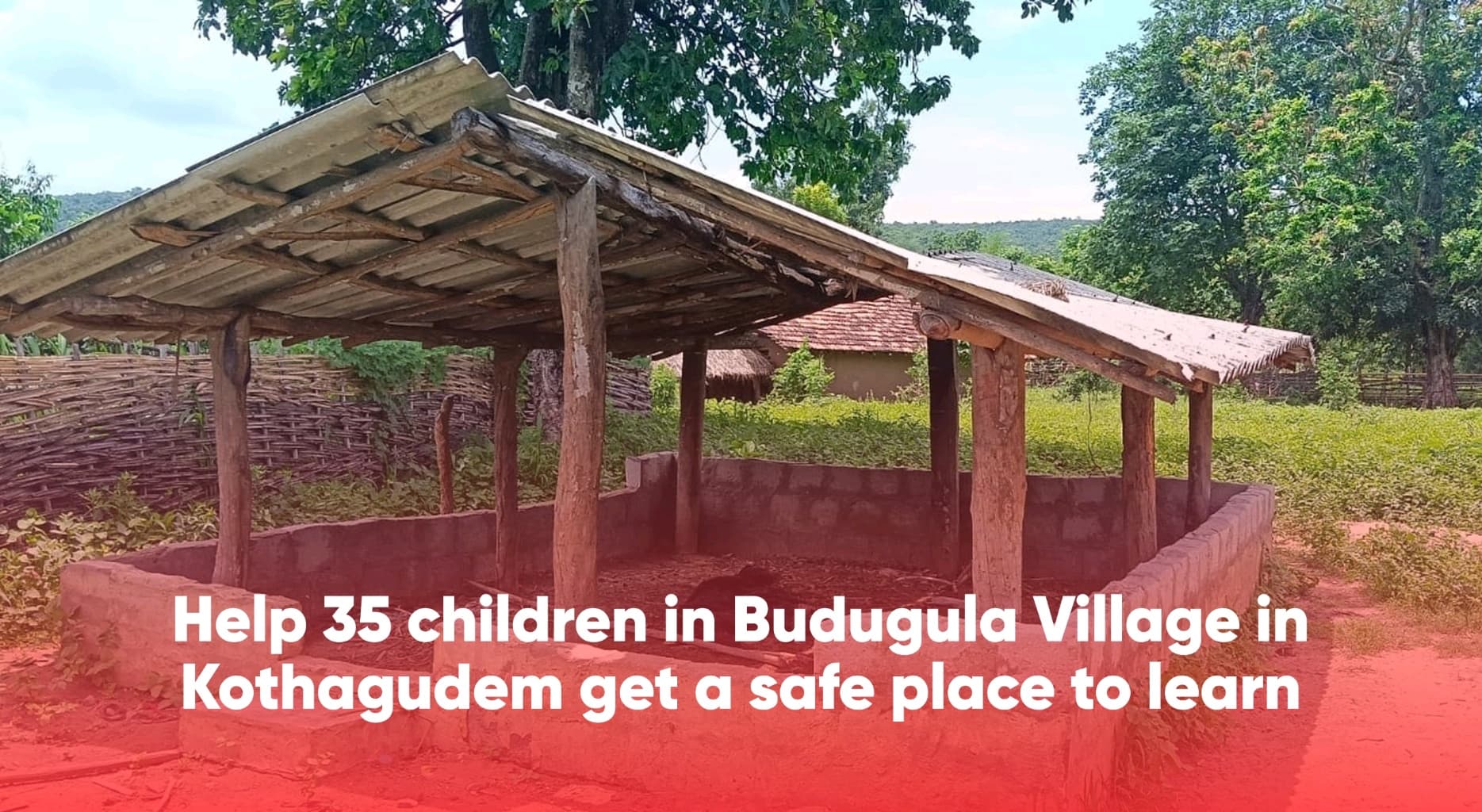 Help 35 children in Budugula Village, Kothagudem get a safe place to learn